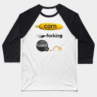 Corn-forking-fused (Confused) Baseball T-Shirt